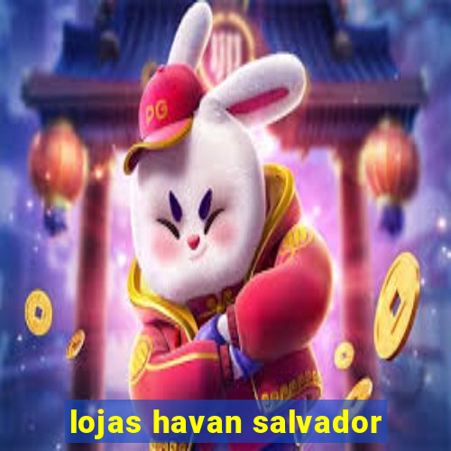 lojas havan salvador